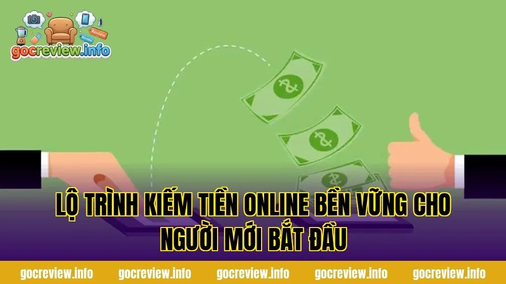 Lộ trình kiếm tiền online bền vững cho người mới bắt đầu