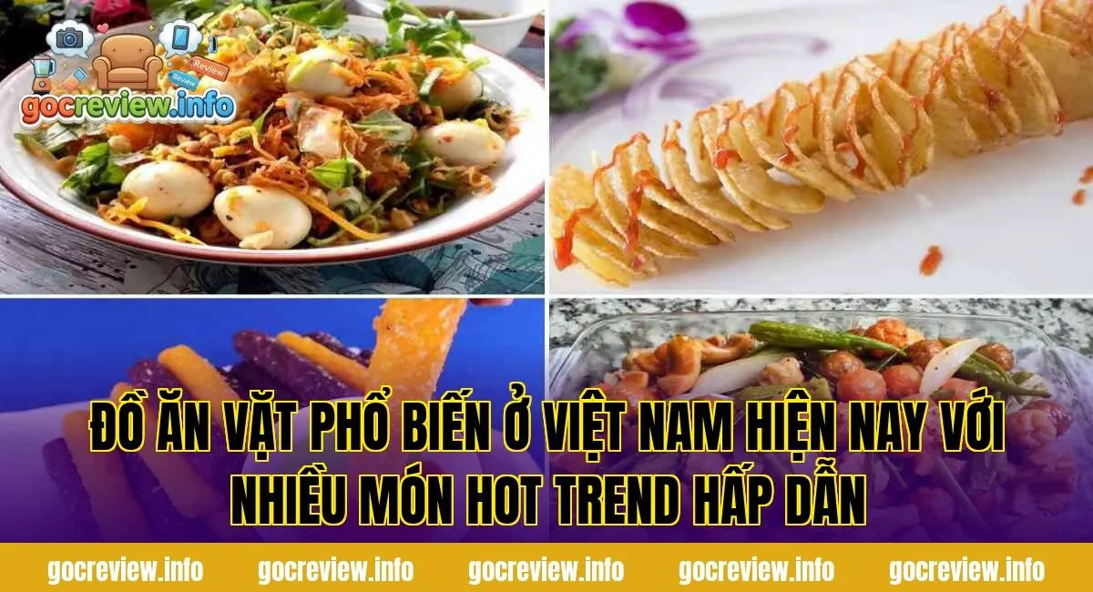 Đồ ăn vặt phổ biến ở Việt Nam hiện nay với nhiều món hot trend hấp dẫn