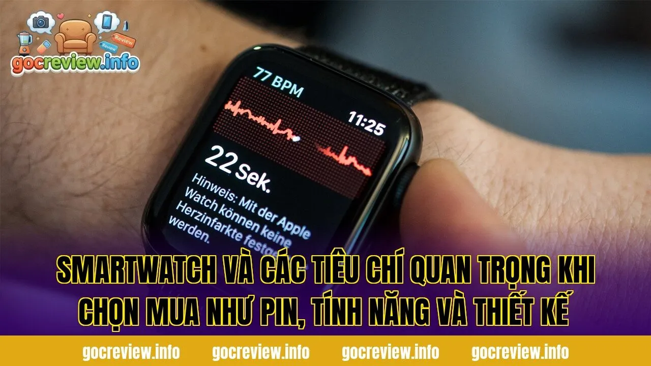 Smartwatch và các tiêu chí quan trọng khi chọn mua như pin, tính năng và thiết kế