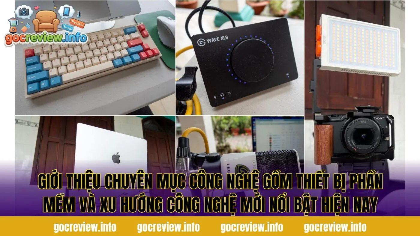 Giới thiệu chuyên mục công nghệ gồm thiết bị phần mềm và xu hướng công nghệ mới nổi bật hiện nay