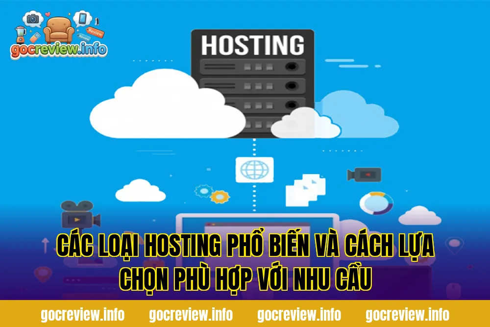 Các loại hosting phổ biến và cách lựa chọn phù hợp với nhu cầu