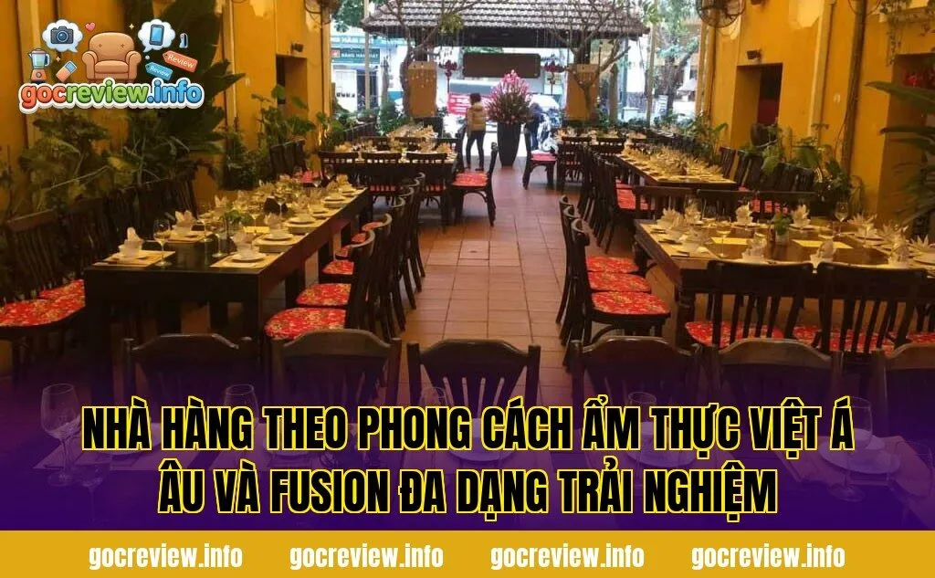 Nhà hàng theo phong cách ẩm thực Việt Á Âu và fusion đa dạng trải nghiệm