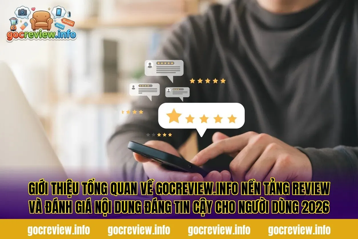 Giới thiệu tổng quan về gocreview.info nền tảng review và đánh giá nội dung đáng tin cậy cho người dùng 2026