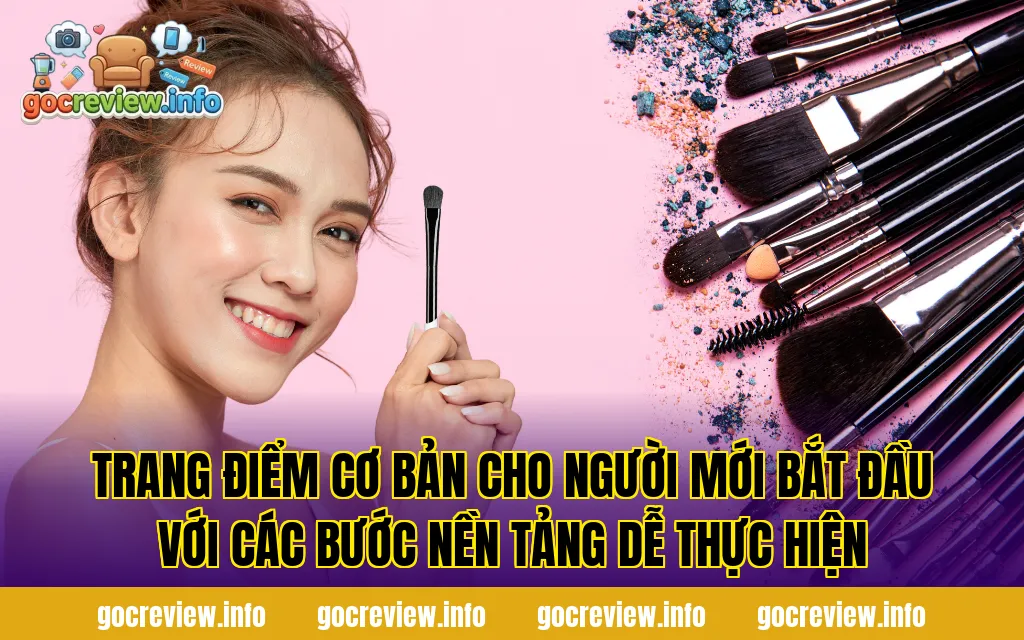 Trang điểm cơ bản cho người mới bắt đầu với các bước nền tảng dễ thực hiện