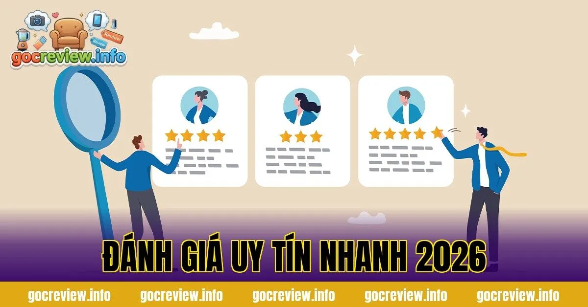 Đánh Giá Uy Tín Nhanh 2026
