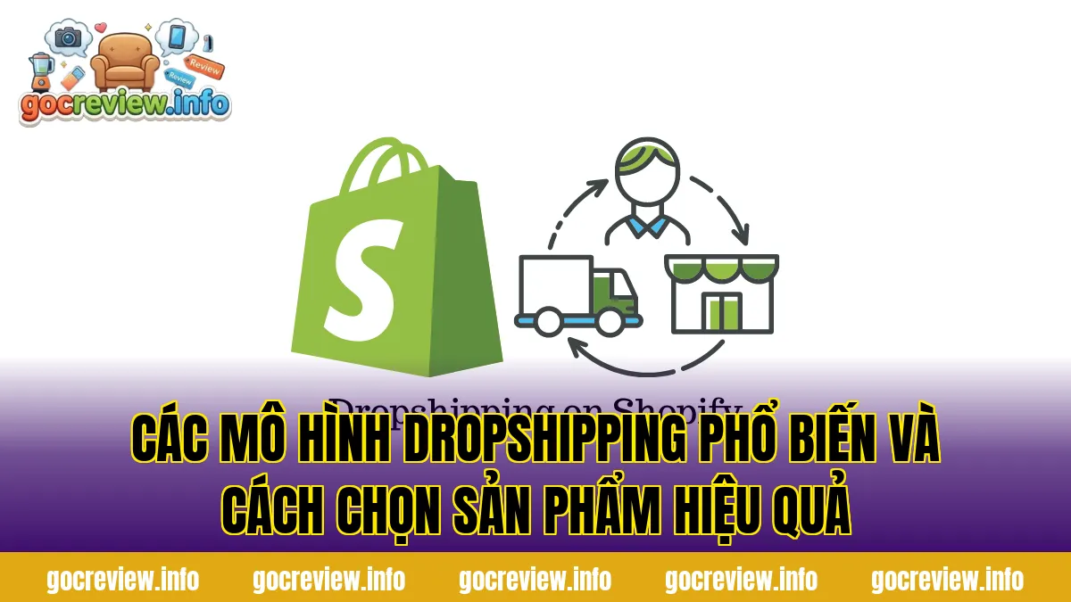 Các mô hình dropshipping phổ biến và cách chọn sản phẩm hiệu quả