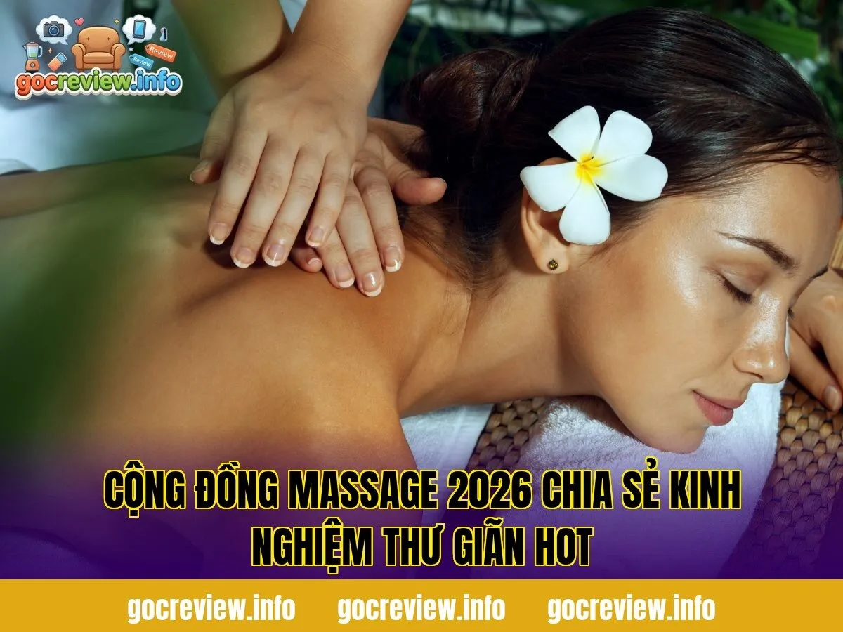 Cộng Đồng Massage 2026 Chia Sẻ Kinh Nghiệm Thư Giãn Hot