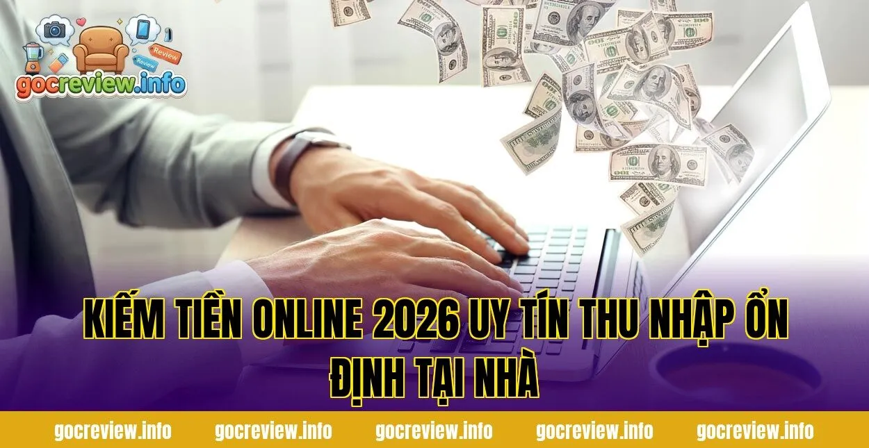 Kiếm Tiền Online 2026 Uy Tín Thu Nhập Ổn Định Tại Nhà
