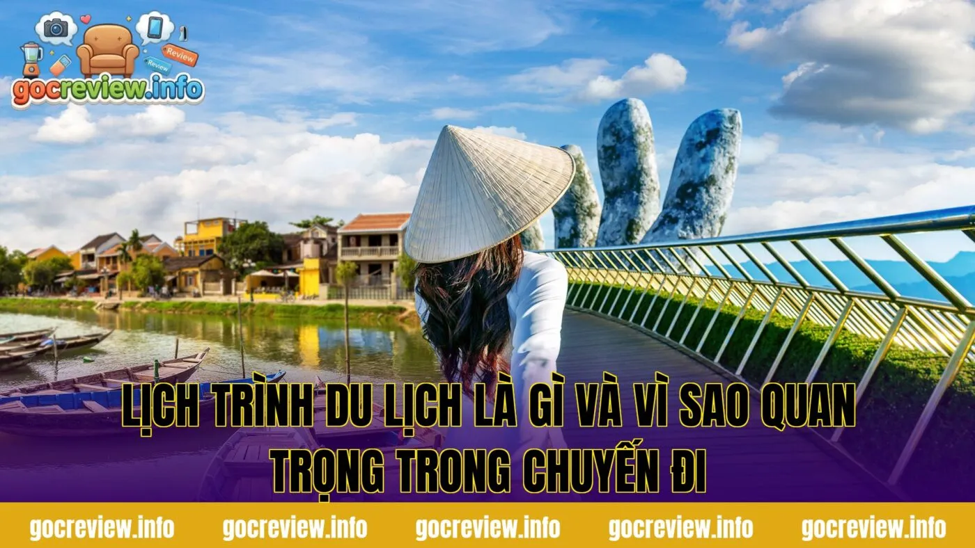 Lịch trình du lịch là gì và vì sao quan trọng trong chuyến đi