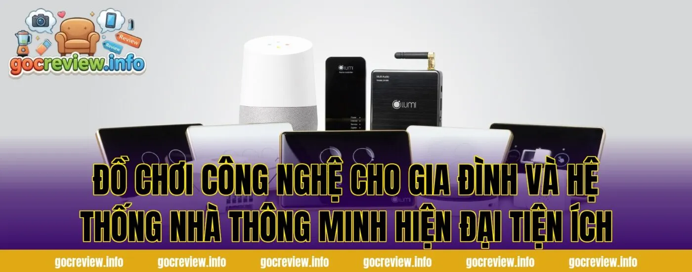 Đồ chơi công nghệ cho gia đình và hệ thống nhà thông minh hiện đại tiện ích