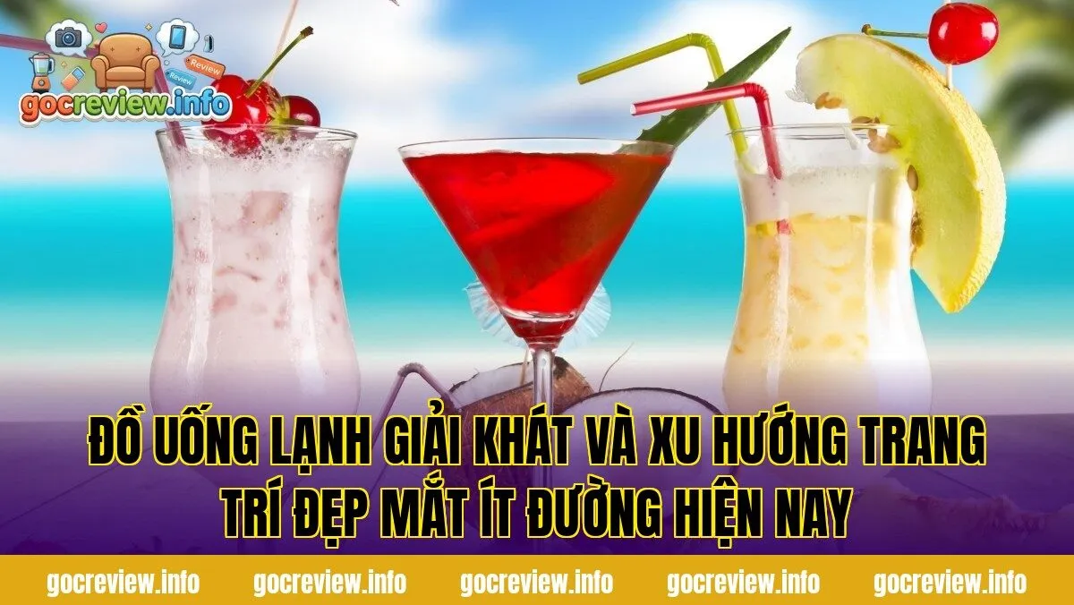 Đồ uống lạnh giải khát và xu hướng trang trí đẹp mắt ít đường hiện nay
