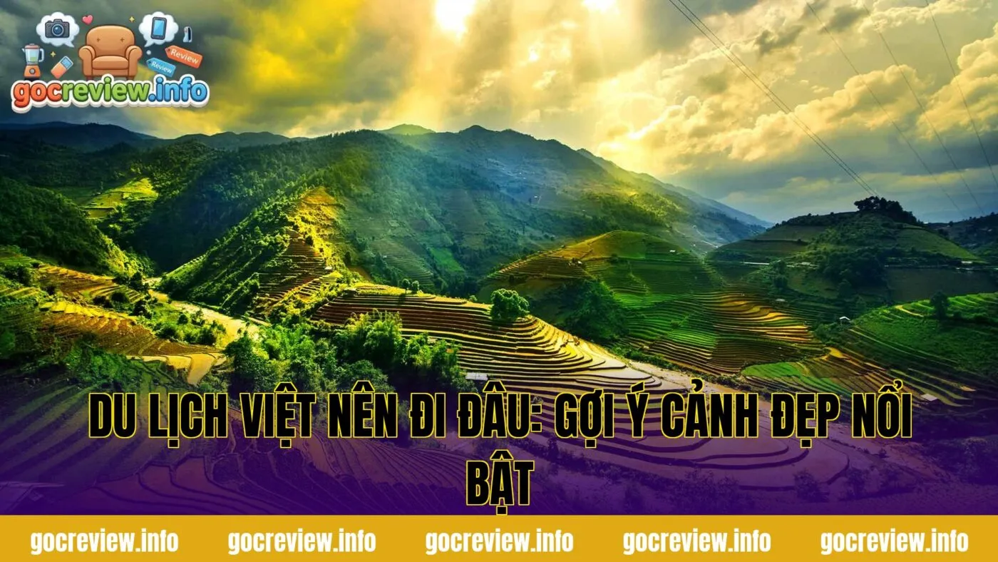 Du lịch Việt nên đi đâu: gợi ý cảnh đẹp nổi bật