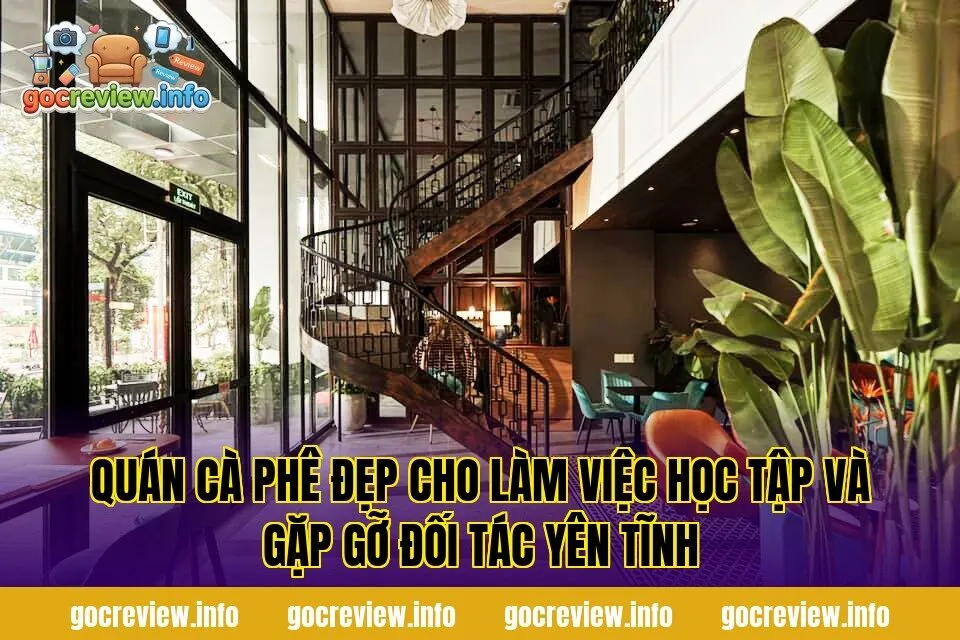 Quán cà phê đẹp cho làm việc học tập và gặp gỡ đối tác yên tĩnh