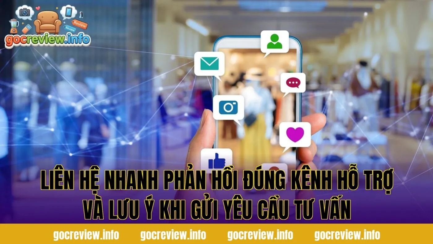 Liên hệ nhanh phản hồi đúng kênh hỗ trợ và lưu ý khi gửi yêu cầu tư vấn