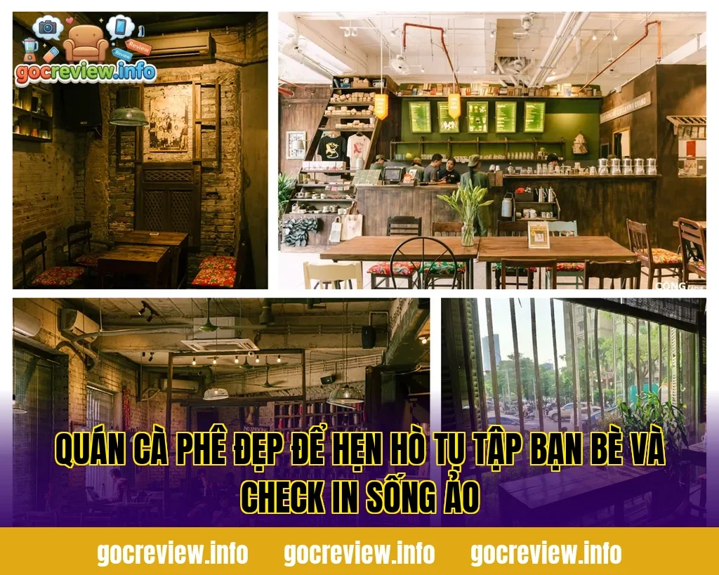 Quán cà phê đẹp để hẹn hò tụ tập bạn bè và check in sống ảo