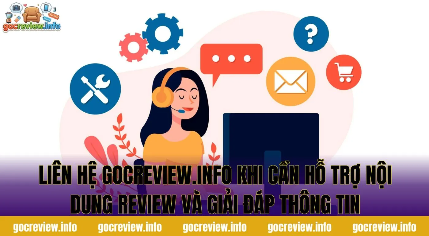 Liên hệ gocreview.info khi cần hỗ trợ nội dung review và giải đáp thông tin