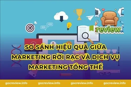 So sánh hiệu quả giữa marketing rời rạc và dịch vụ marketing tổng thể