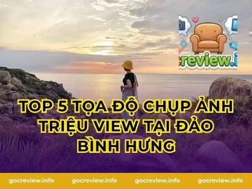 Top 5 tọa độ chụp ảnh triệu view tại Đảo Bình Hưng